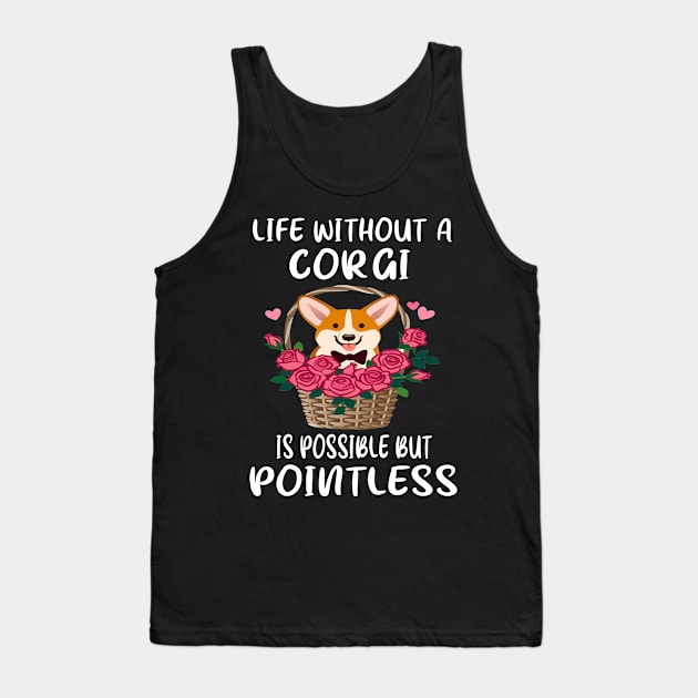 Life Without A Corgi Is Possible But Pointless (140) Tank Top by Drakes